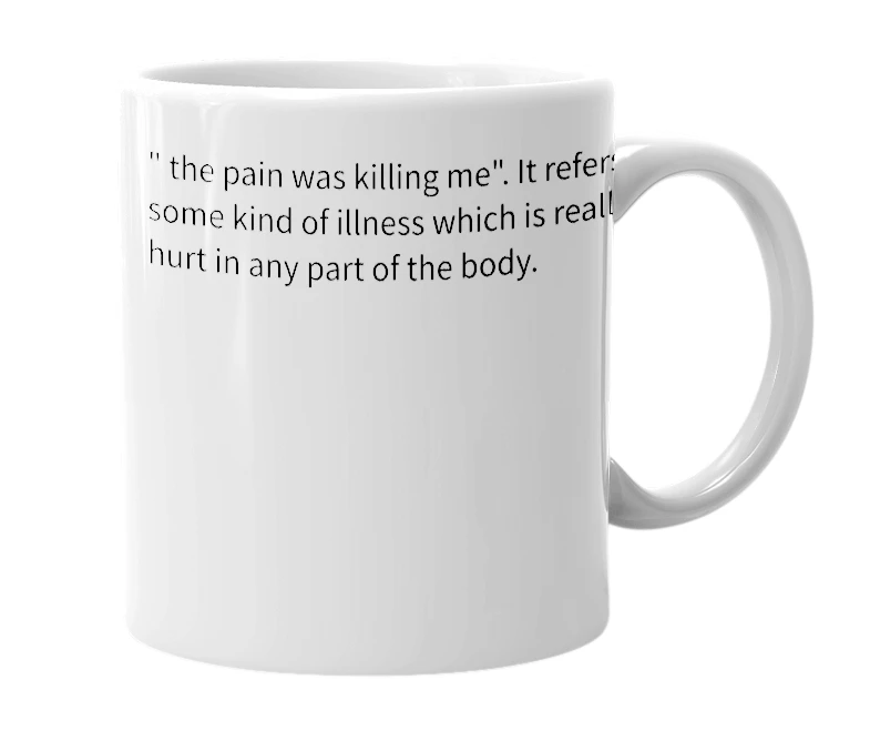 White mug with the definition of 'the pain was killing me'