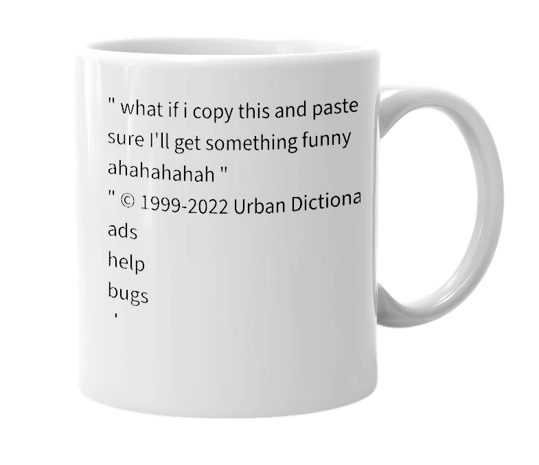 White mug with the definition of '© 1999-2022 Urban Dictionary ® ads help bugs dmca privacy terms of service data subject request accessibility statement'