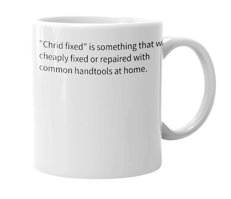White mug with the definition of 'Chris fixed'