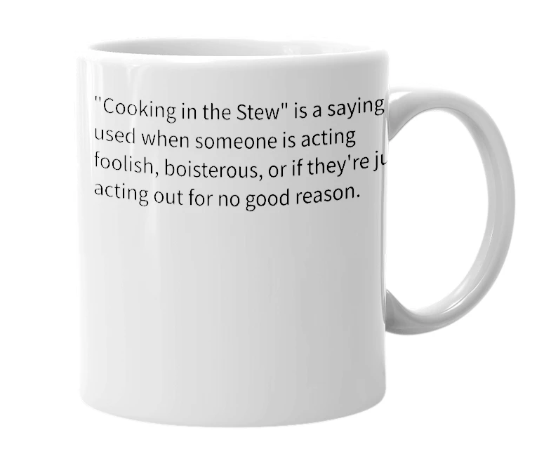 White mug with the definition of 'cooking in the stew'