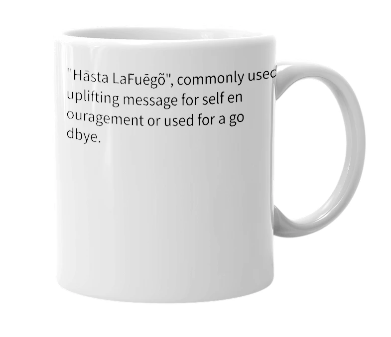 White mug with the definition of 'Hāsta LaFuēgõ'