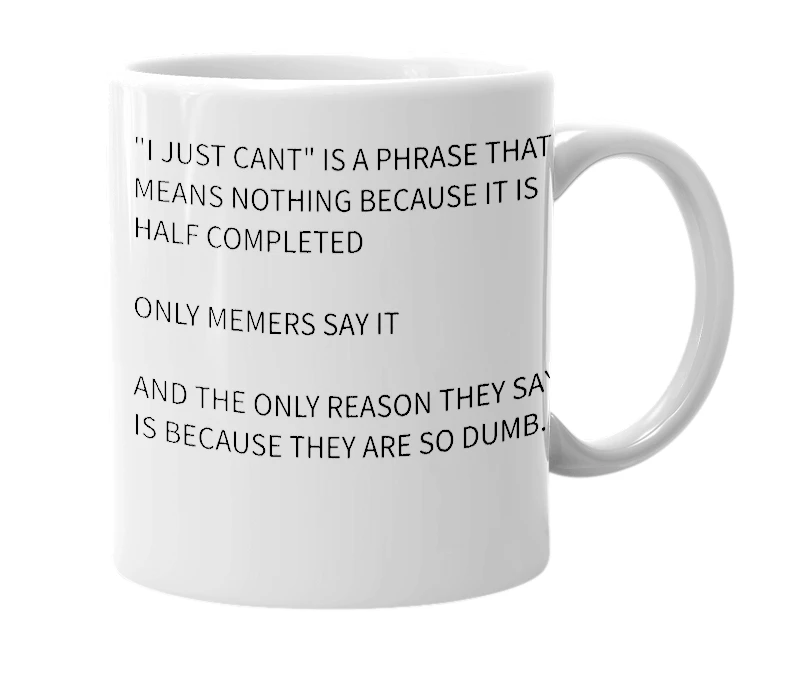 White mug with the definition of 'I JUST CANT'