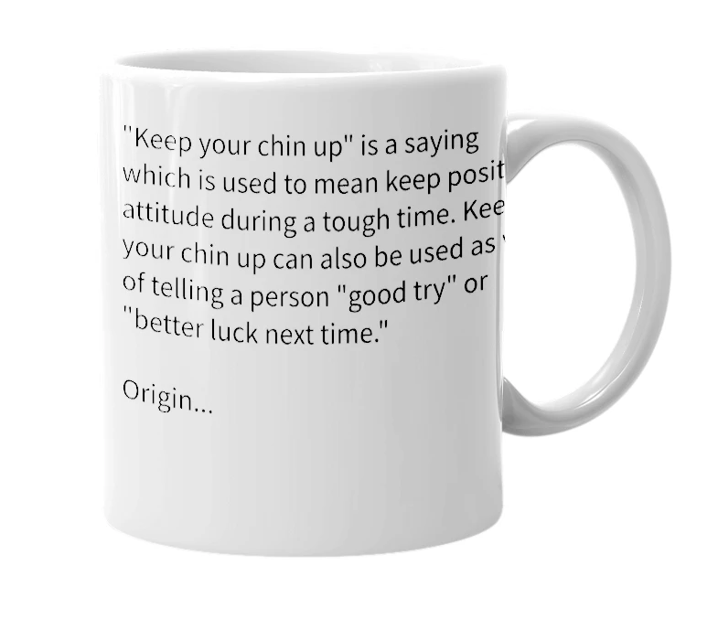 White mug with the definition of 'Keep Your Chin Up'