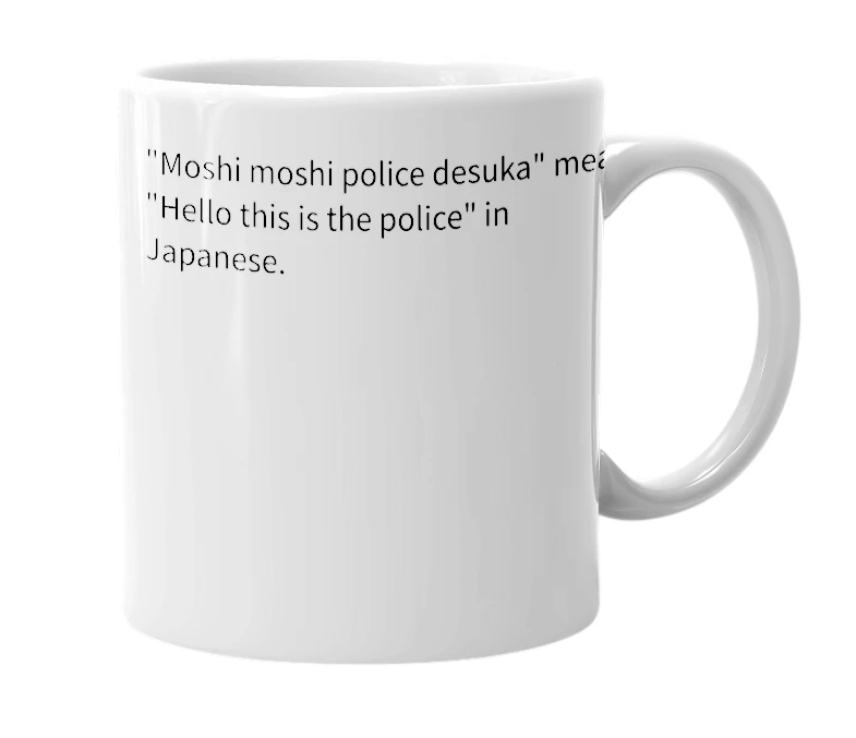 White mug with the definition of 'moshi moshi police desuka'