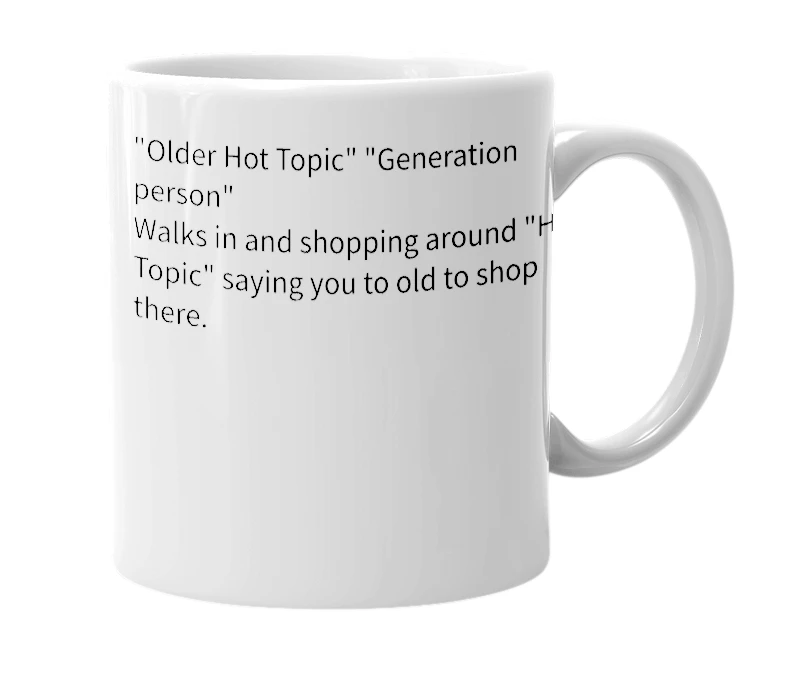 White mug with the definition of 'Old Hot Topic Shopper'