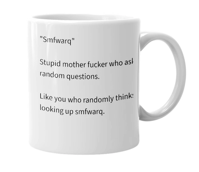 White mug with the definition of 'smfwarq'