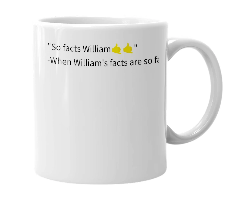 White mug with the definition of 'So Facts William'