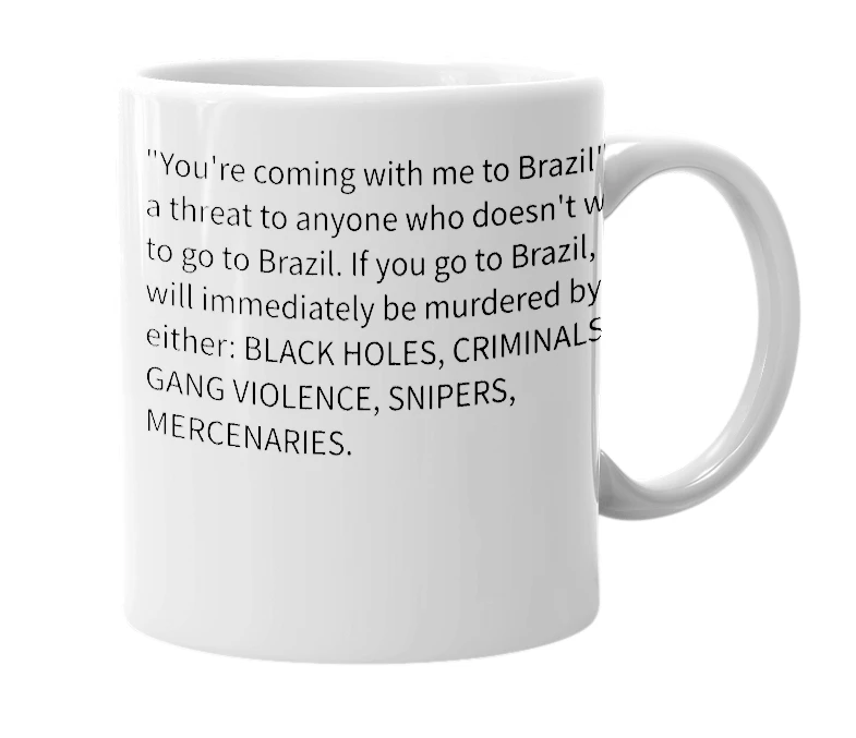 White mug with the definition of 'You're coming with me to Brazil'