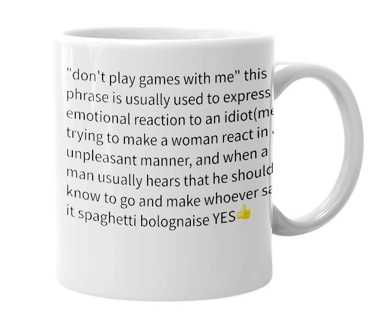 White mug with the definition of 'Don't play games with me'