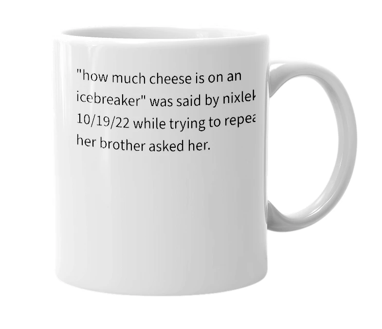 White mug with the definition of 'cheese on an icebreaker'