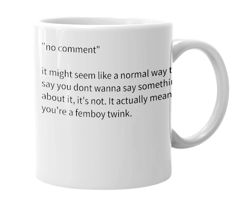 White mug with the definition of 'no comment'