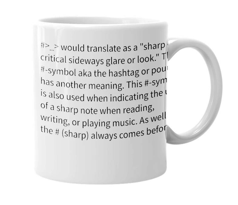 White mug with the definition of '#>_>'