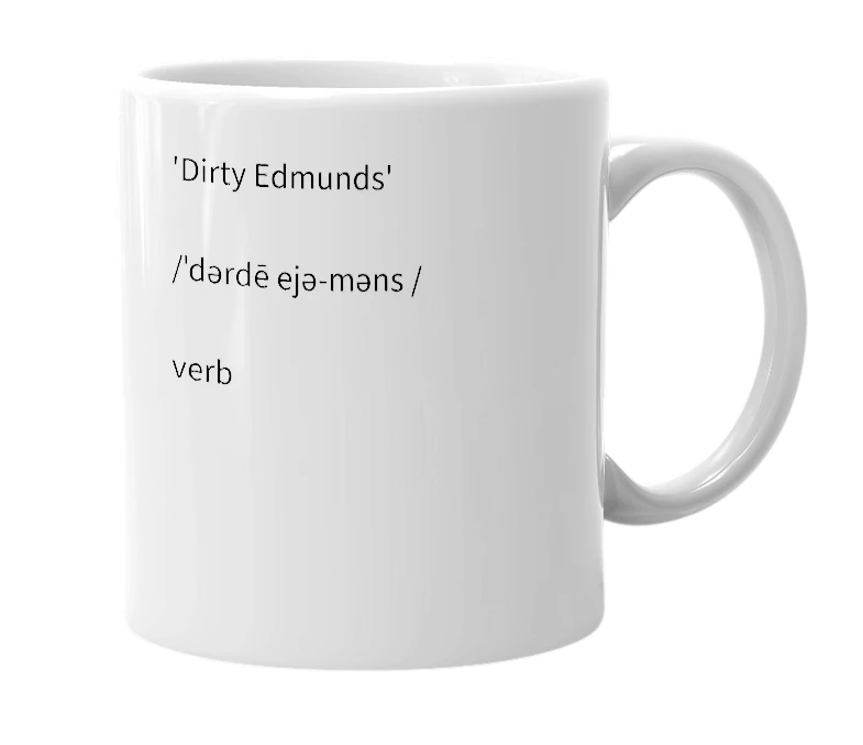 White mug with the definition of 'Dirty Edmunds'