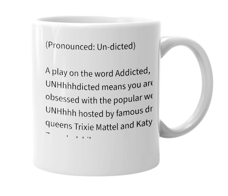 White mug with the definition of 'UNHhhhdicted'