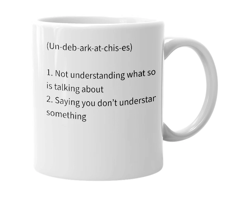 White mug with the definition of 'Undebarkachises'