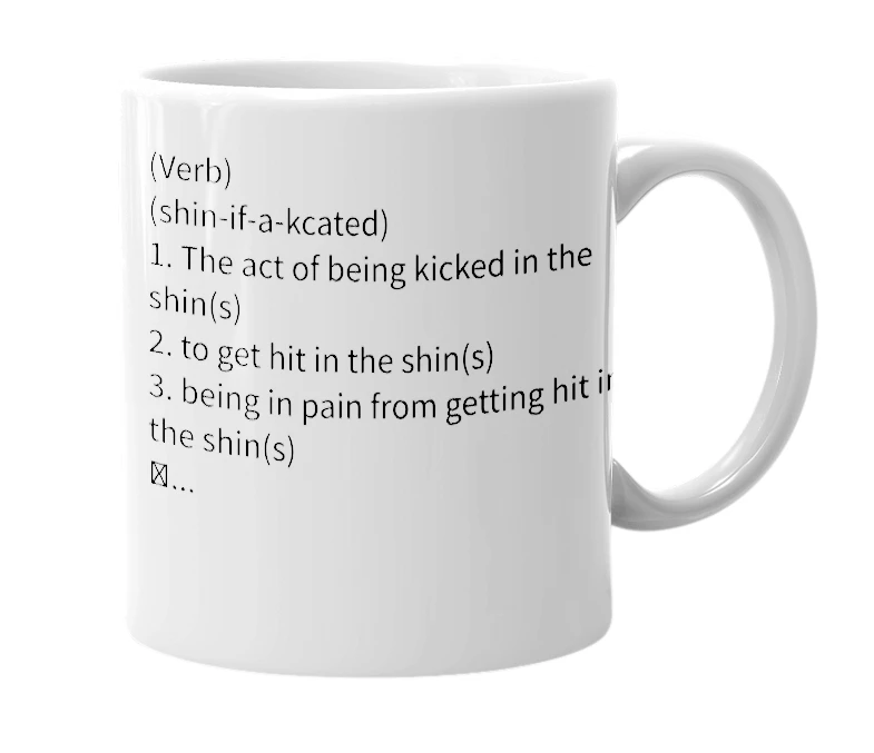 White mug with the definition of 'Shin-ifacated'