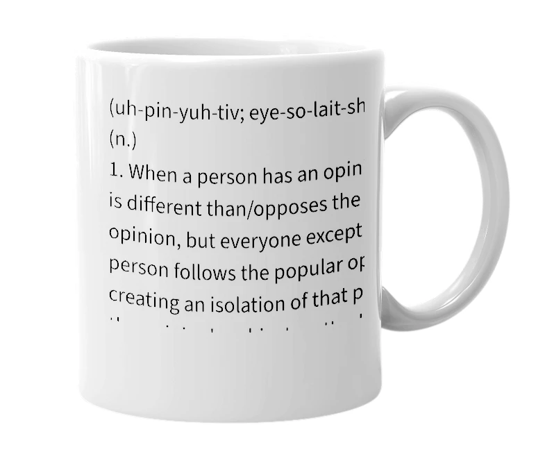 White mug with the definition of 'Opiniotive Isolation'