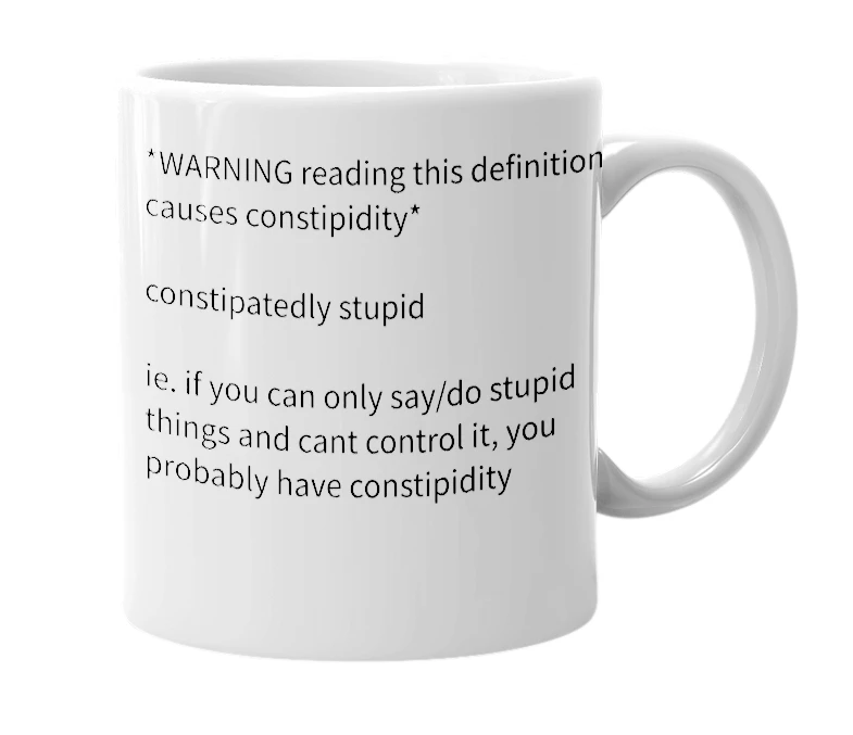 White mug with the definition of 'Constipidity'
