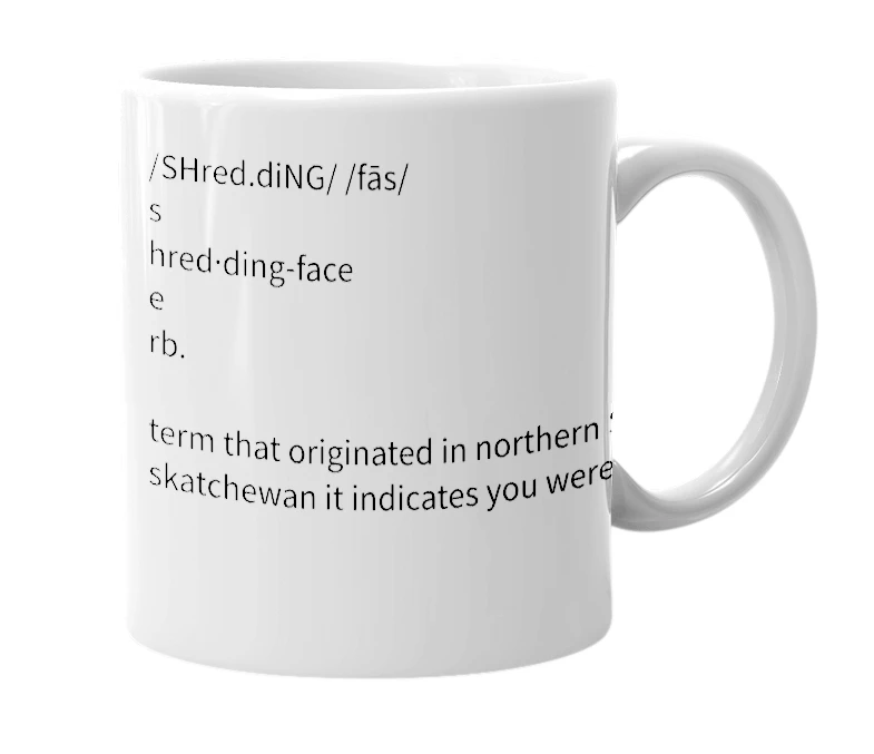 White mug with the definition of 'Shredding Face'