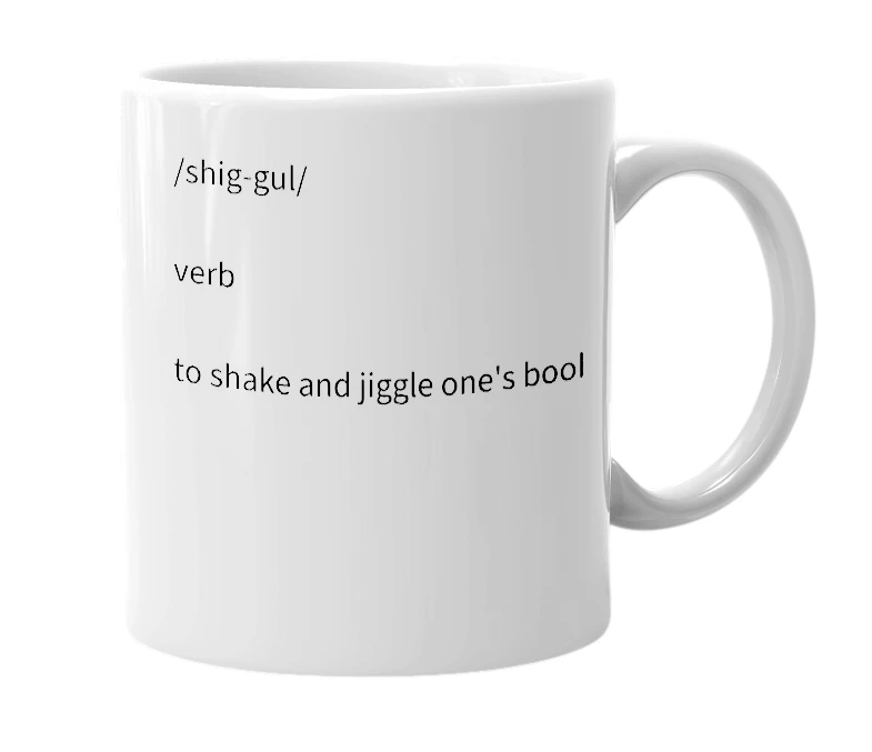 White mug with the definition of 'shiggle'