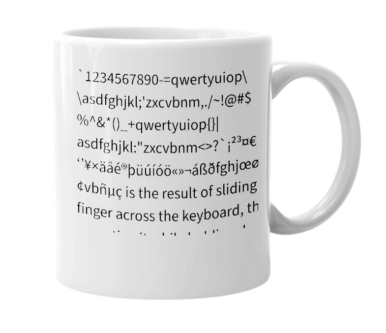 White mug with the definition of '`1234567890-=qwertyuiop[]\\asdfghjkl;'zxcvbnm,./~!@#$%^&*()_+qwertyuiop{}|asdfghjkl:"zxcvbnm<>?`¡²³¤€   ‘’¥×äåé®þüúíóö«»¬áßðfghjœø¶'æx©vbñμç¿~¹£^÷äåé®þüúíóö“”¦á§ðfghjœø°"æx¢¢vbñμç'