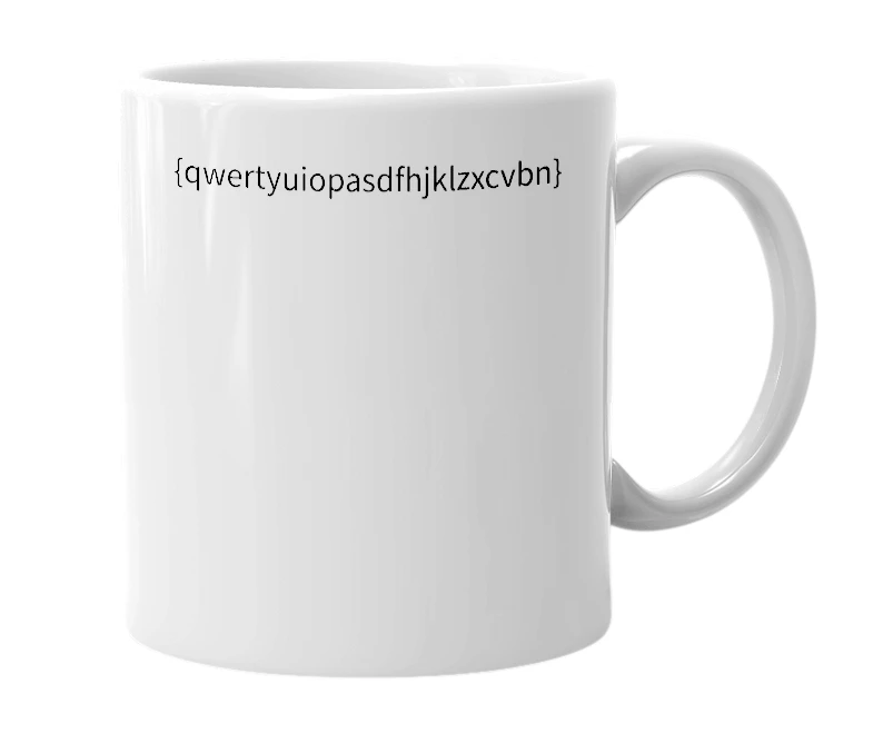White mug with the definition of 'qwertyuioplkjhgfdsazxcvbnmnbvcxzasdfghjklpoiuytrewq1234567890!@#$%^&*()~_+-=`[]\{}|;':",./<>?'