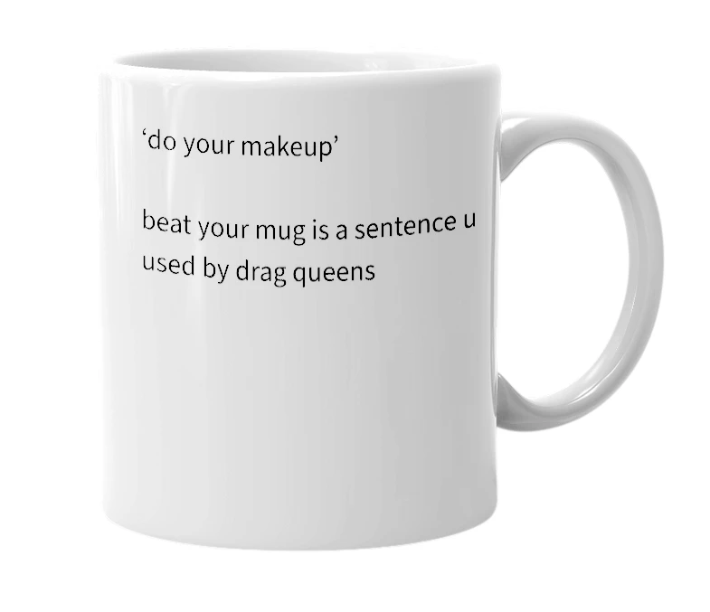 White mug with the definition of 'beat your mug'