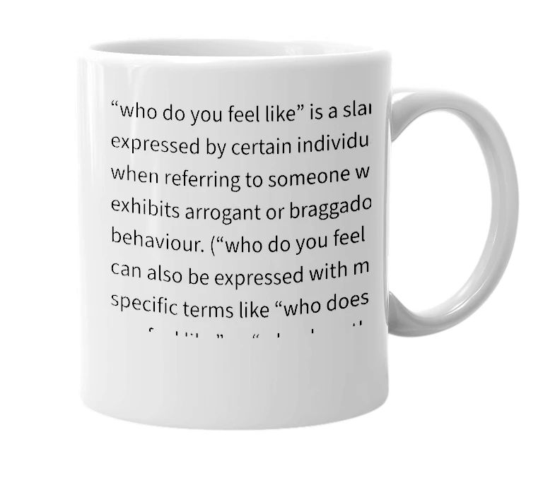White mug with the definition of 'who do you feel like'