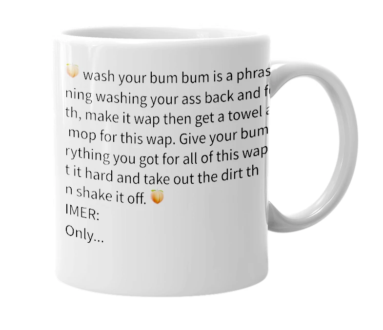 White mug with the definition of 'wash your bum bum'