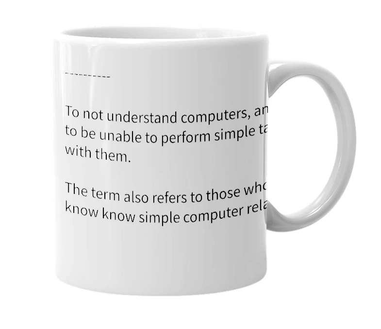 White mug with the definition of 'Computer Illiterate'