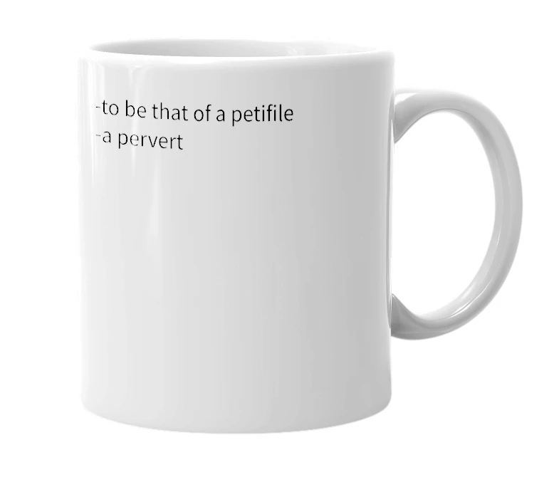 White mug with the definition of 'Petifilistic'