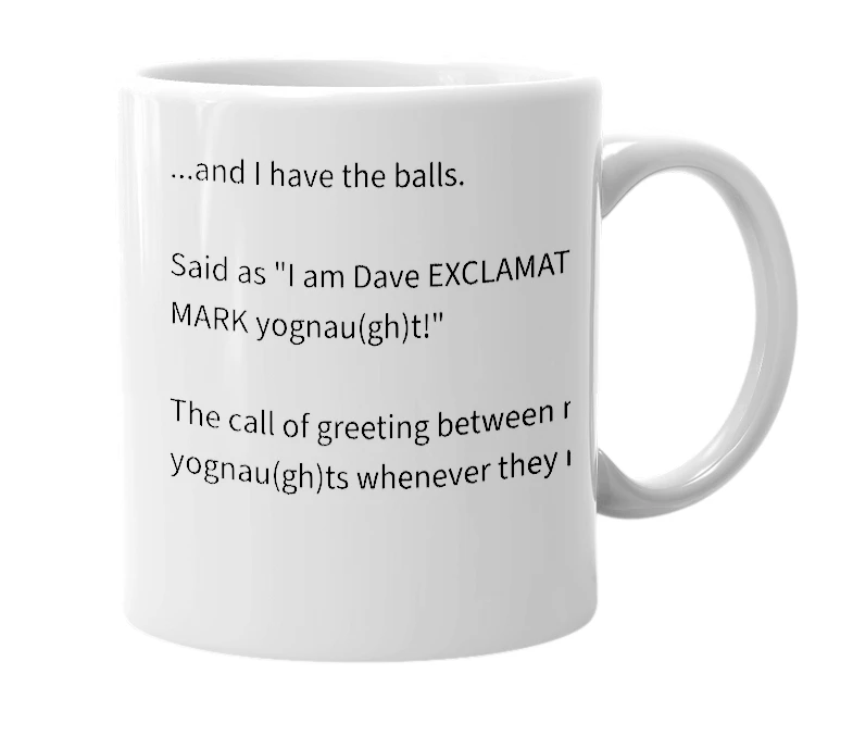 White mug with the definition of 'I am Dave! Yognau(gh)t'