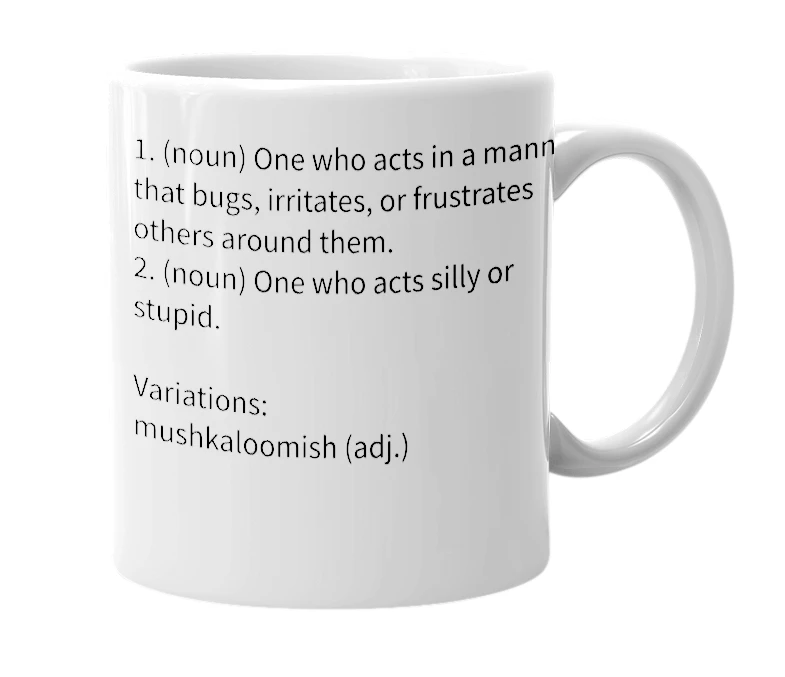 White mug with the definition of 'mushkalooma'