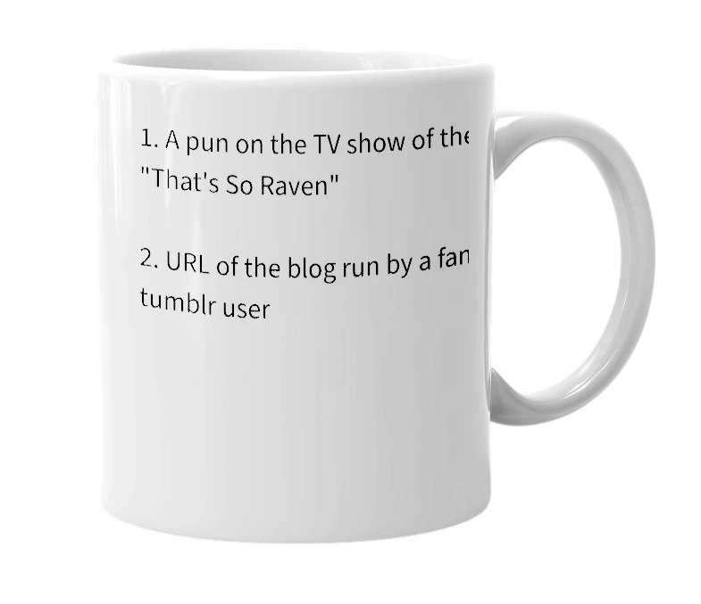 White mug with the definition of 'That's Moderately Raven'