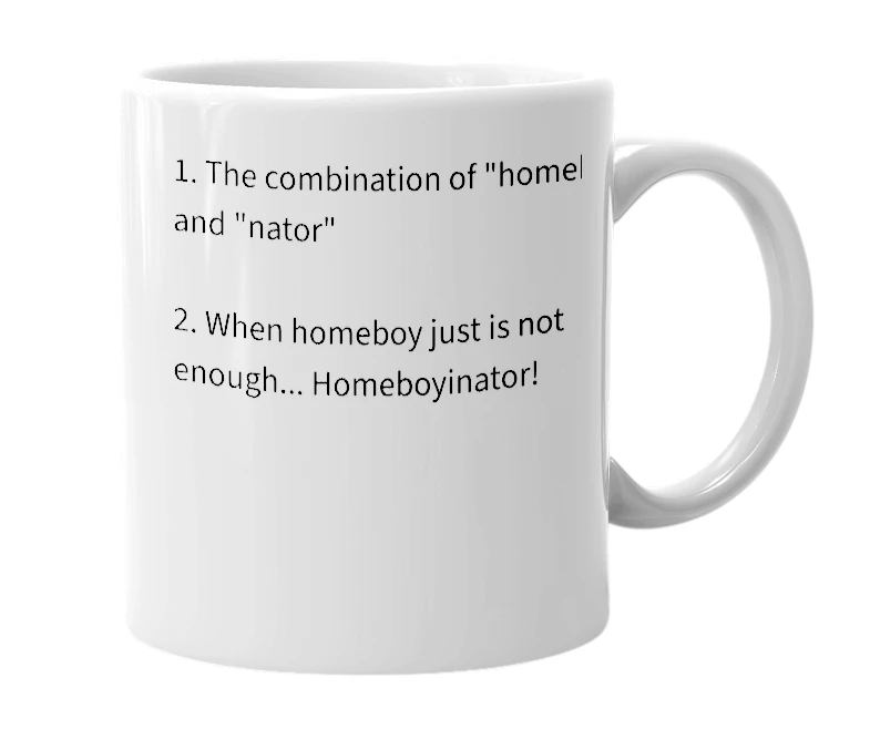 White mug with the definition of 'homeboyinator'