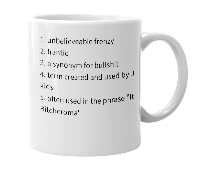 White mug with the definition of 'Bitcheroma'