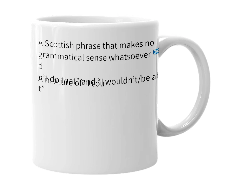 White mug with the definition of 'A widnae could dae that'