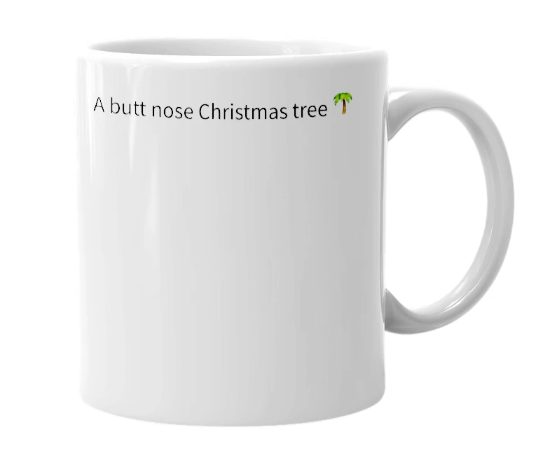 White mug with the definition of 'butt nose Christmas tree'