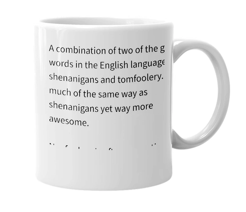 White mug with the definition of 'nanfoolery'