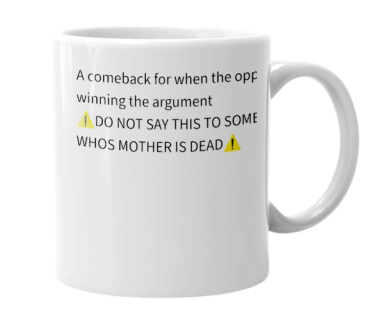 White mug with the definition of 'That’s why yo mommas dead'