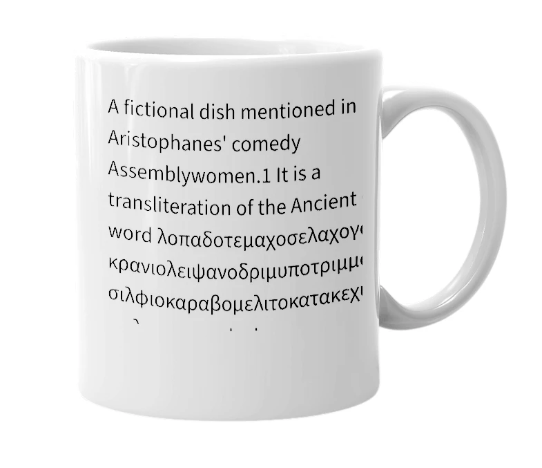 White mug with the definition of 'Lopadotemachoselachogaleokranioleipsanodrimhypotrimmatosilphiokarabomelitokatakechymenokichlepikossyphophattoperisteralektryonoptekephalliokigklopeleiolagoiosiraiobaphetraganopterygon'
