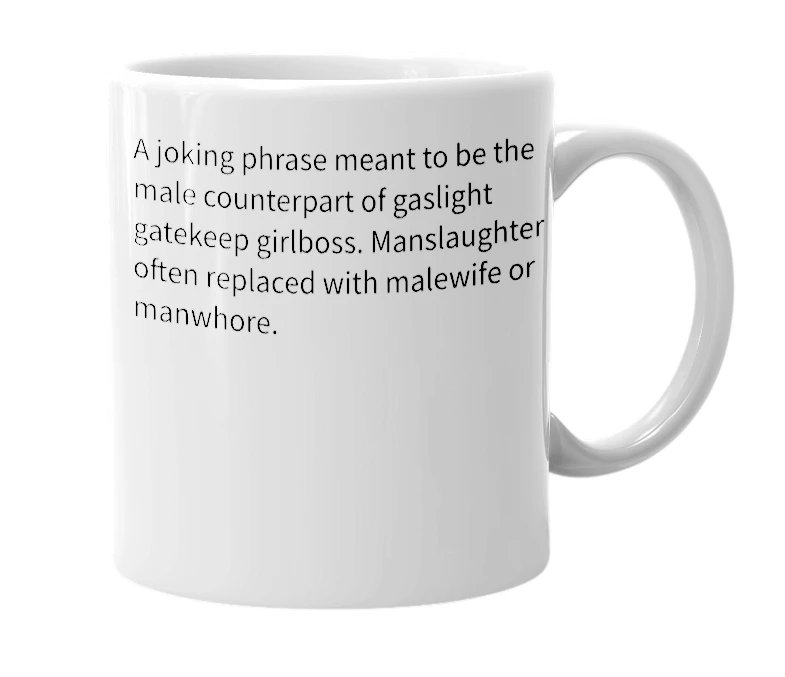 White mug with the definition of 'Mansplain Manipulate Manslaughter'