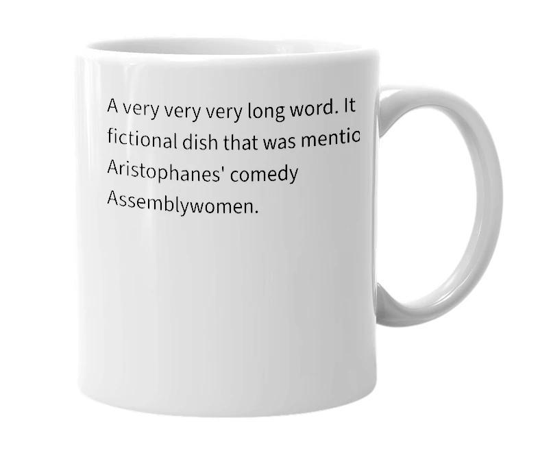 White mug with the definition of 'Lopadotemachoselachogaleokranioleipsanodrimhypotrimmatosilphioparaomelitokatakechymenokichlepikossyphophattoperisteralektryonoptekephalliokigklopeleiolagoiosiraiobaphetraganopterygon'