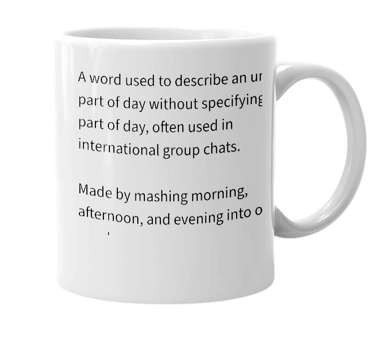 White mug with the definition of 'Mornfternoovening'