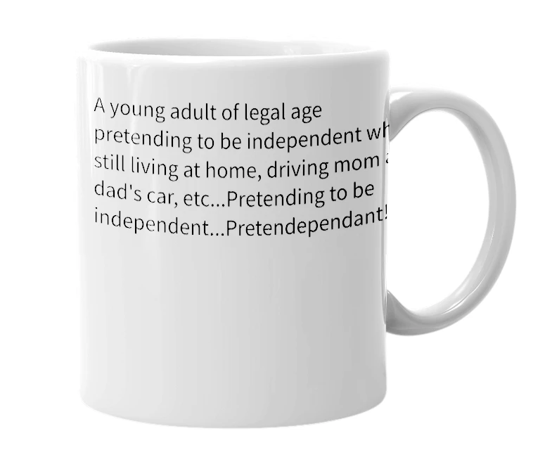 White mug with the definition of 'Pretendependent'