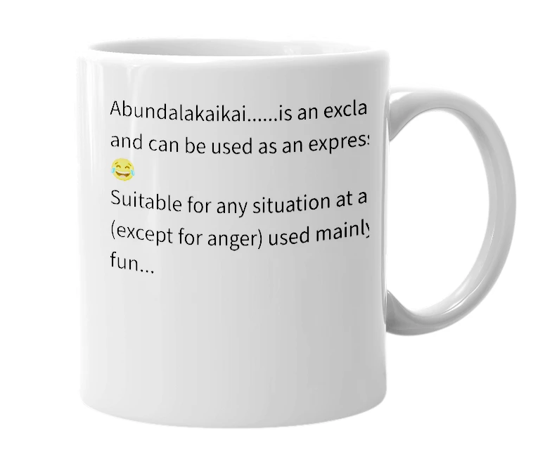 White mug with the definition of 'abundalakaikai'