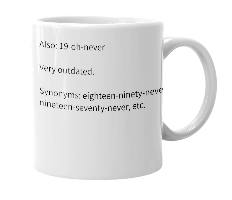White mug with the definition of 'nineteen-oh-never'