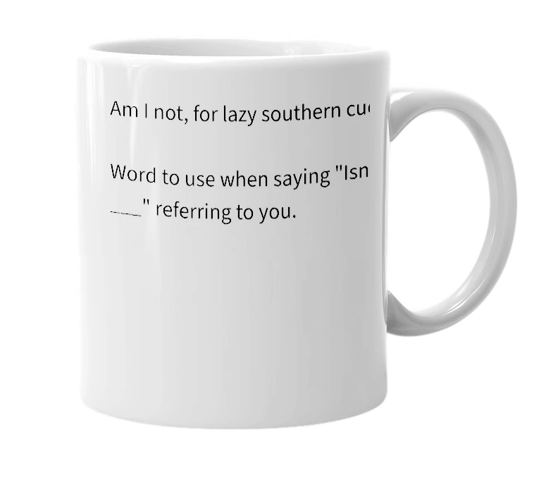 White mug with the definition of 'Amn't'