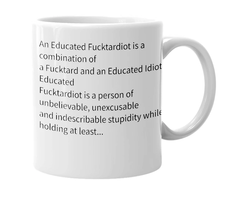 White mug with the definition of 'Educated Fucktardiot'