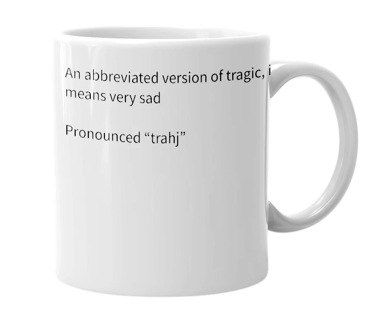 White mug with the definition of 'Trag/Traj'